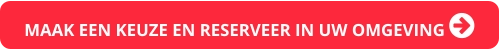 MAAK EEN KEUZE EN RESERVEER IN UW OMGEVING 