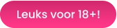 Leuks voor 18+!